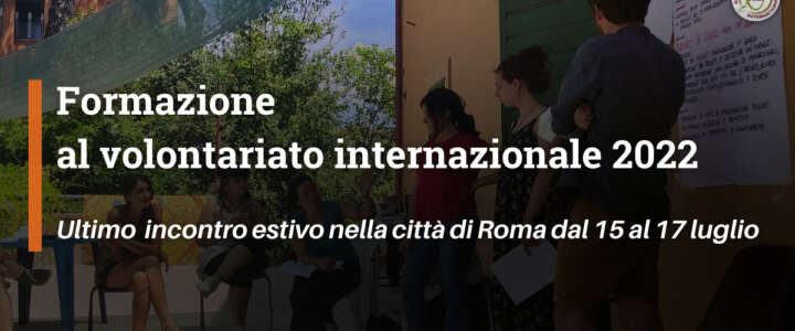 Partecipa alle formazioni estive e parti subito per un progetto di volontariato! ULTIMO INCONTRO A ROMA